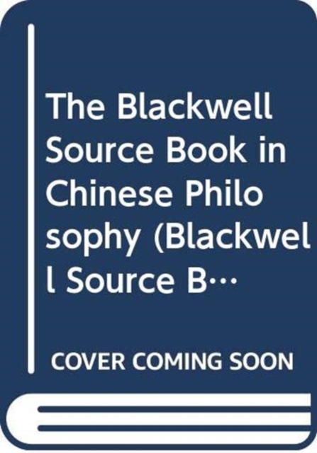 Blackwell Source Book in Chinese Philosophy, Hardback Book