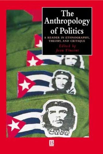 The Anthropology of Politics : A Reader in Ethnography, Theory, and Critique, Paperback / softback Book