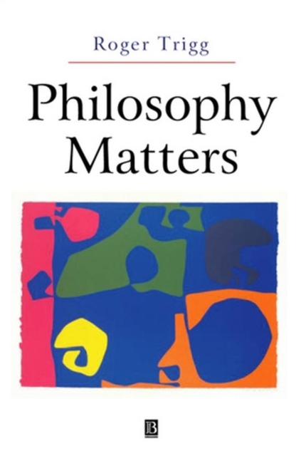 Philosophy Matters : An Introduction to Philosophy, Paperback / softback Book