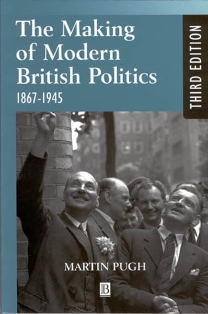The Making of Modern British Politics : 1867 - 1945, Paperback / softback Book
