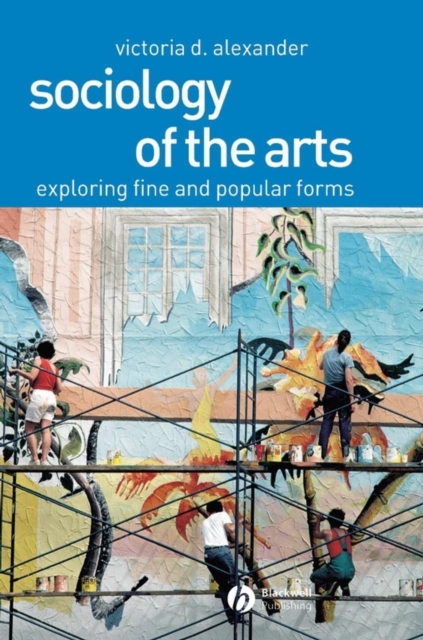 Sociology of the Arts : Exploring Fine and Popular Forms, Hardback Book