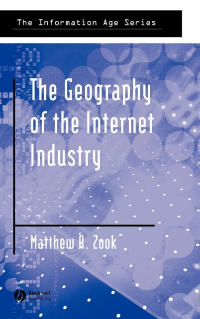 The Geography of the Internet Industry : Venture Capital, Dot-coms, and Local Knowledge, Hardback Book