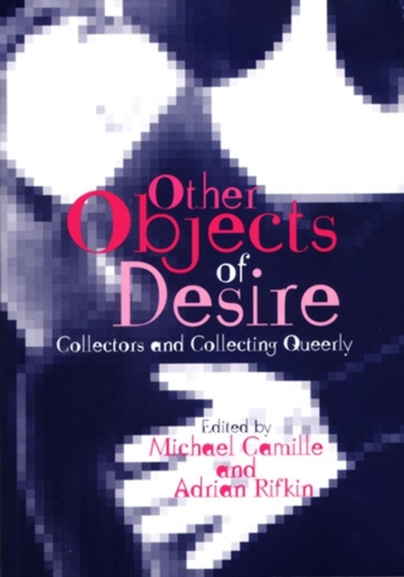 Other Objects of Desire : Collectors and Collecting Queerly, Paperback / softback Book