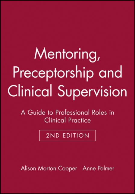 Mentoring, Preceptorship and Clinical Supervision : A Guide to Professional Roles in Clinical Practice, Paperback / softback Book