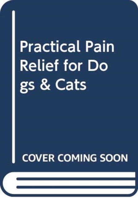 Practical Pain Relief for Dogs & Cats, Paperback / softback Book