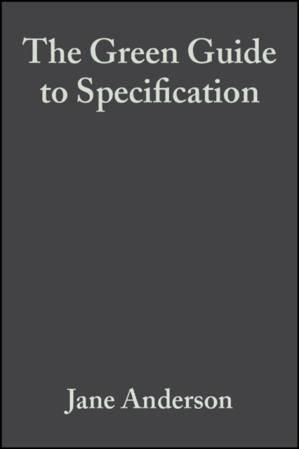 The Green Guide to Specification : An Environmental Profiling System for Building Materials and Components, Hardback Book