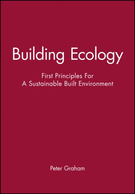 Building Ecology : First Principles For A Sustainable Built Environment, Paperback / softback Book