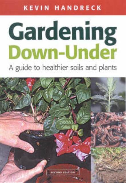 Gardening Down Under : a guide to healthier soils and plants, Paperback / softback Book