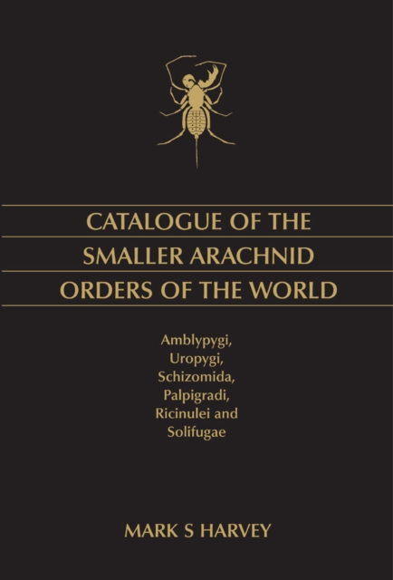 Catalogue of the Smaller Arachnid Orders of the World : Amblypygi, Uropygi, Schizomida, Palpigradi, Ricinulei and Solifugae, EPUB eBook