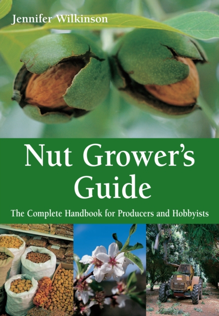 Nut Grower's Guide : The Complete Handbook for Producers and Hobbyists, EPUB eBook