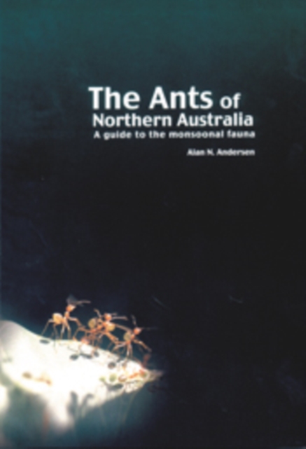 The Ants of Northern Australia : A Guide to the Monsoonal Fauna, PDF eBook