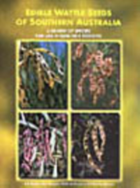 Edible Wattle Seeds of Southern Australia : A Review of Species for Use in Semi-Arid Regions, PDF eBook
