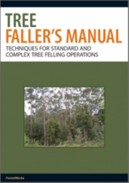Tree Faller's Manual : Techniques for Standard and Complex Tree-Felling Operations, PDF eBook