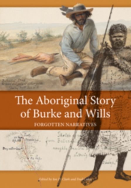 The Aboriginal Story of Burke and Wills : Forgotten Narratives, PDF eBook