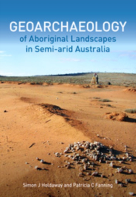 Geoarchaeology of Aboriginal Landscapes in Semi-arid Australia, PDF eBook