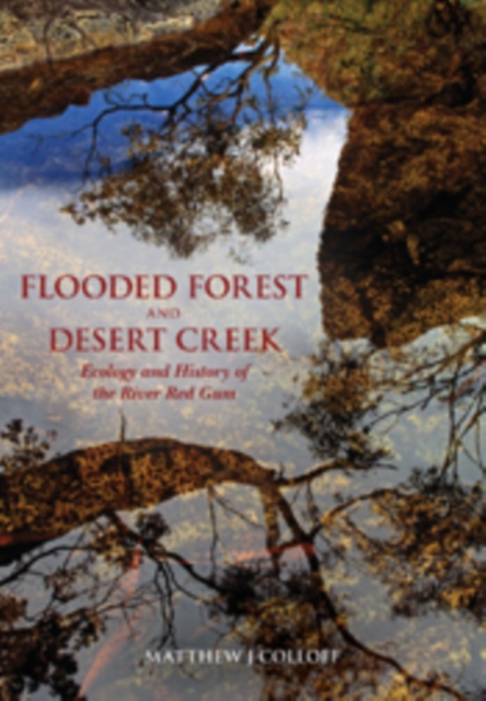 Flooded Forest and Desert Creek : Ecology and History of the River Red Gum, EPUB eBook
