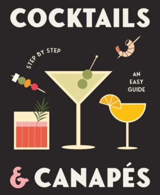 Cocktails and Canapes Step by Step: An Easy Guide, Hardback Book
