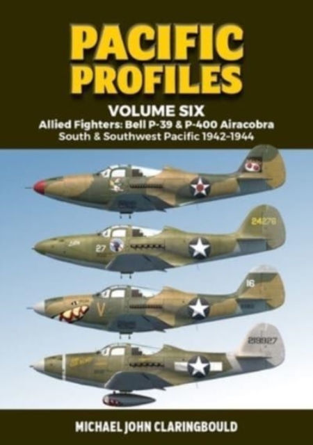 Pacific Profiles Volume Six : Allied Fighters: Bell P-39 & P-400 Airacobra South & Southwest Pacific 1942-1944, Paperback / softback Book