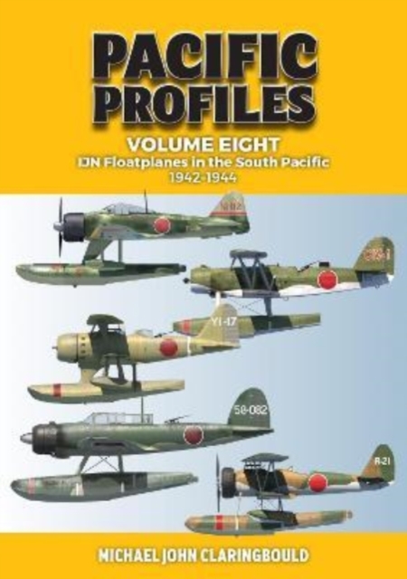 Pacific Profiles Volume Eight : Ijn Floatplanes in the South Pacific 1942-1944, Paperback / softback Book