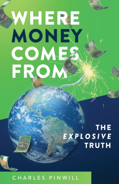 Where Money Comes From : The Explosive Truth, EPUB eBook