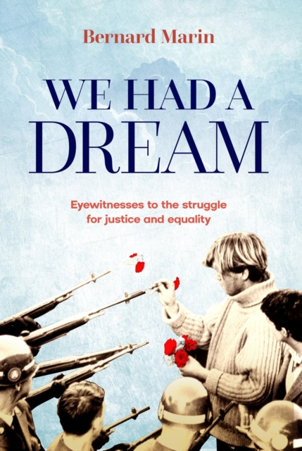 We Had a Dream : Eyewitnesses to the struggle for justice and equality, EPUB eBook