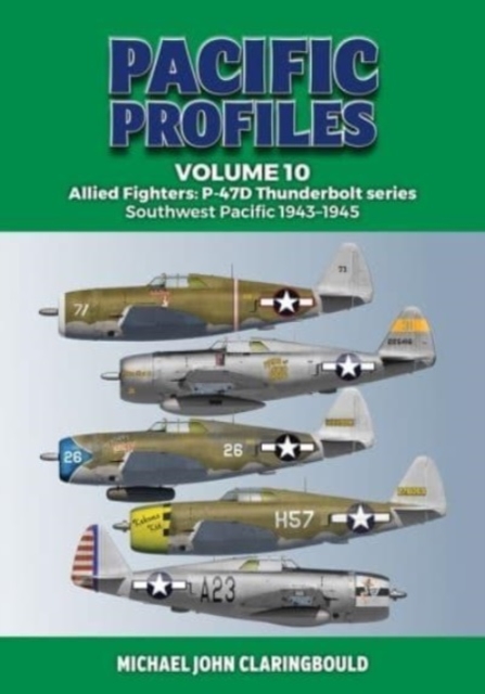 Pacific Profiles Volume 10 : Allied Fighters: P-47d Thunderbolt Series Southwest Pacific 1943-1945, Paperback / softback Book