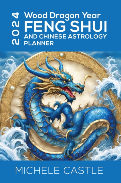 2024 Wood Dragon Year : Feng Shui and Chinese Astrology Planner, EPUB eBook