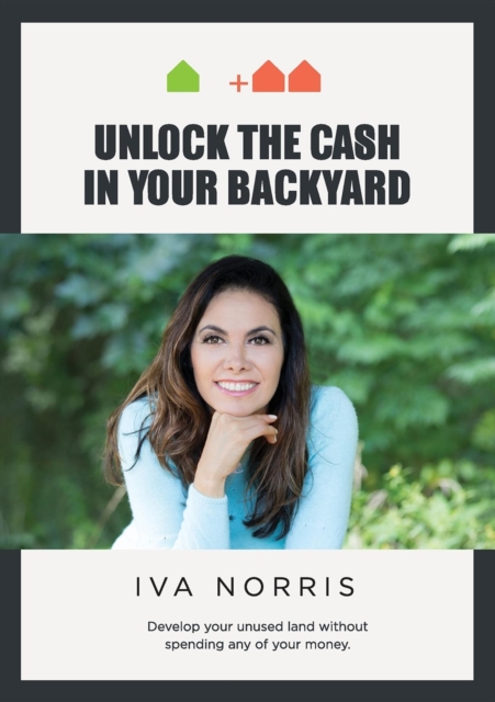 Unlock the Cash in Your Backyard : Develop Your Unused Land Without Spending Any of Your Money, EPUB eBook