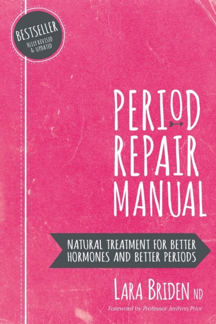 Period Repair Manual : Natural Treatment for Better Hormones and Better Periods, Paperback / softback Book