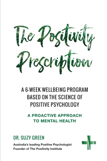 The Positivity Prescription : A six week wellbeing program based on the science of Positive Psychology, EPUB eBook