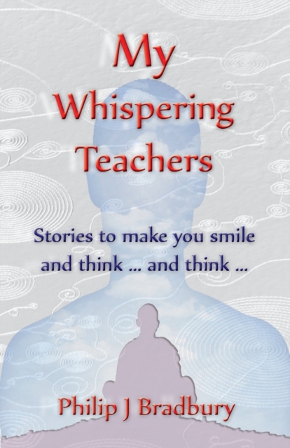 My Whispering Teachers : Stories to make you smile and think ... and think ..., Paperback / softback Book