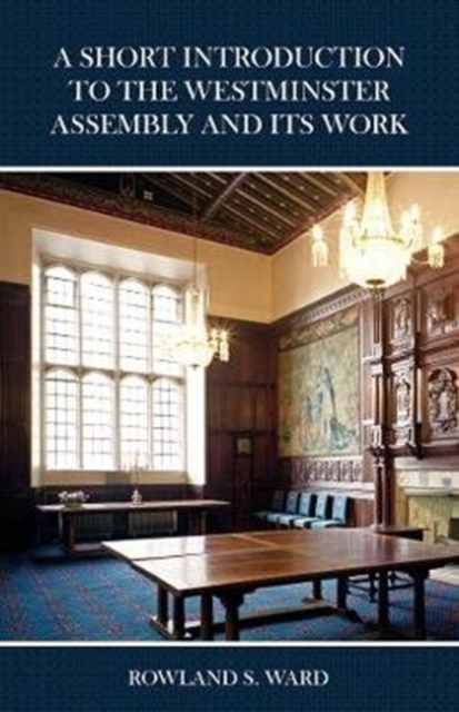 The Short Introduction to the Westminster Assembly and Its Work, Paperback / softback Book