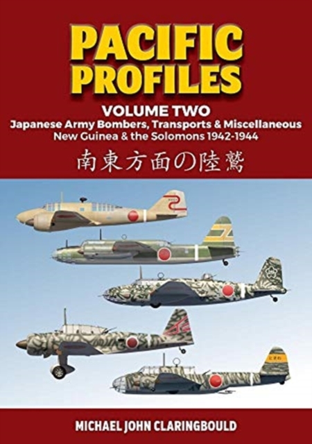 Pacific Profiles - Volume Two : Japanese Army Bombers, Transports & Miscellaneous New Guinea & the Solomons 1942-1944, Paperback / softback Book