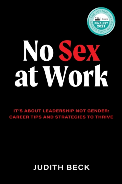 No Sex at Work : It's about leadership not gender: Career tips and strategies to thrive, Paperback / softback Book