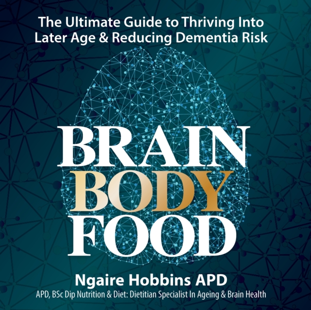 Brain Body Food : The Ultimate Guide to Thriving into Later Age and Reducing Dementia Risk, eAudiobook MP3 eaudioBook