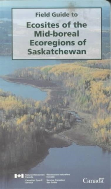 Field Guide to Ecosites of the Mid-Boreal Ecoregions of Saskatchewan, Paperback / softback Book