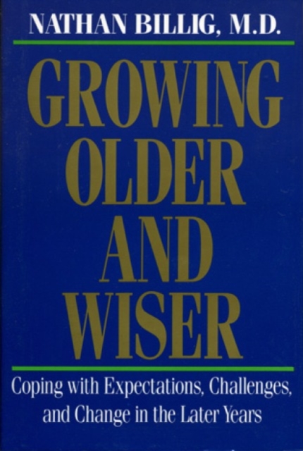 Growing Older & Wiser : Coping with Expectations, Challenges, and Change in the Later Years, Hardback Book