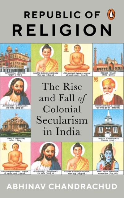 Republic of Religion : The Rise and Fall of Colonial Secularism in India, Hardback Book