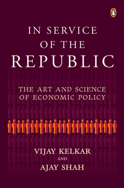 In Service of the Republic : The Art and Science of Economic Policy, Hardback Book