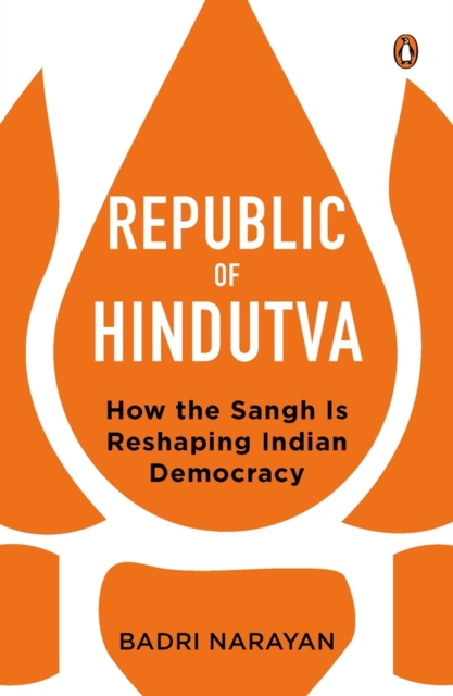 Republic of Hindutva : How the Sangh Is Reshaping Indian Democracy, Hardback Book