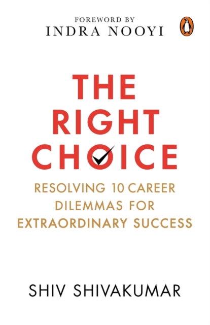 The Right Choice : Resolving 10 Career Dilemmas for Extraordinary Success, Hardback Book
