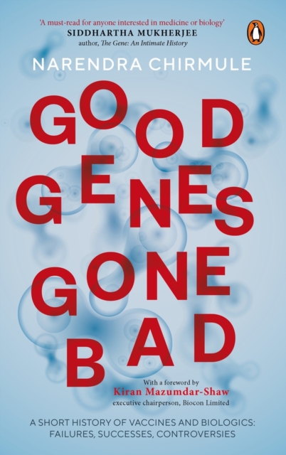 Good Genes Gone Bad : A Short History of Vaccines and Bioligics: Failures, Successes, Controversies, Hardback Book