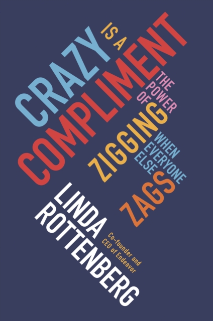 Crazy is a Compliment : The Power of Zigging When Everyone Else Zags, Paperback / softback Book