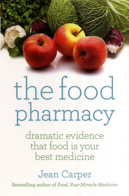 The Food Pharmacy : Dramatic New Evidence That Food Is Your Best Medicine, Paperback / softback Book