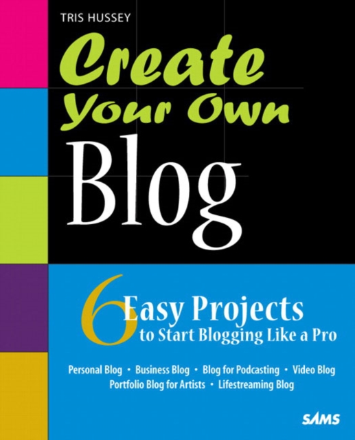 Create Your Own Blog : 6 Easy Projects to Start Blogging Like a Pro, EPUB eBook