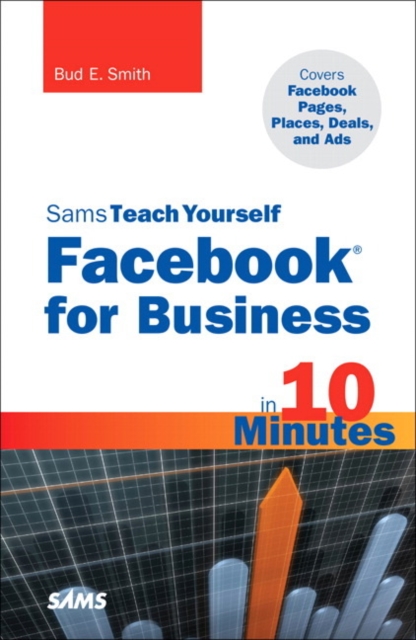Sams Teach Yourself Facebook for Business in 10 Minutes : Covers Facebook Places, Facebook Deals and Facebook Ads, Paperback / softback Book