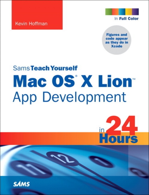 Sams Teach Yourself Mac OS X Lion App Development in 24 Hours, Paperback Book
