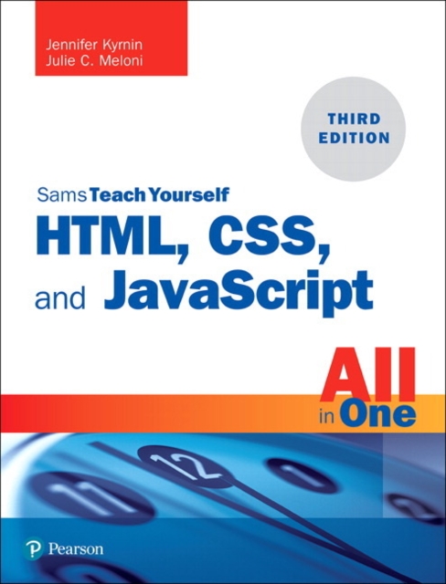 HTML, CSS, and JavaScript All in One : Covering HTML5, CSS3, and ES6, Sams Teach Yourself, Paperback / softback Book