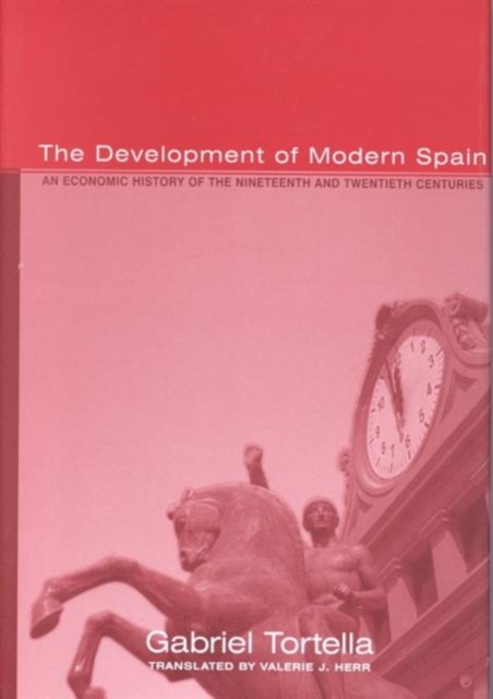 The Development of Modern Spain : An Economic History of the Nineteenth and Twentieth Centuries, Hardback Book
