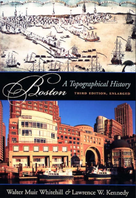 Boston : A Topographical History, Third Edition, Enlarged, Hardback Book